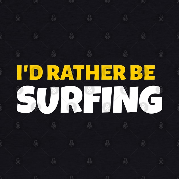 I'd Rather Be Surfing - Surf Gift by stokedstore